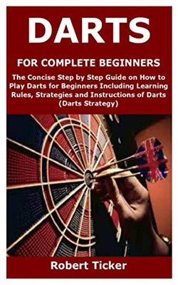 £23.99 • Buy DARTS FOR COMPLETE BEGINNERS: The Co..., Ticker, Robert