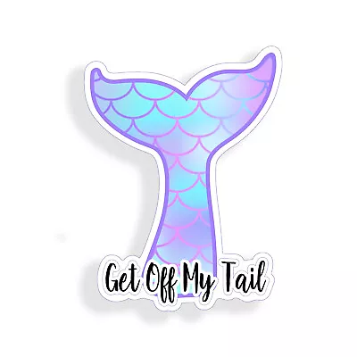 5  Get Off My Tail Mermaid Sticker Laptop Cup Car Vehicle Window Bumper Decal • $2.95