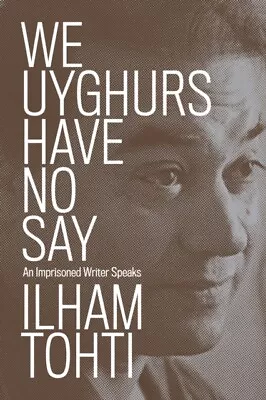 We Uyghurs Have No Say 9781839764042 Ilham Tohti - Free Tracked Delivery • $28.61