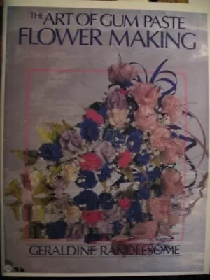 THE ART OF GUM PASTE FLOWER MAKING By Geraldine Randlesome *Excellent Condition* • $25.49