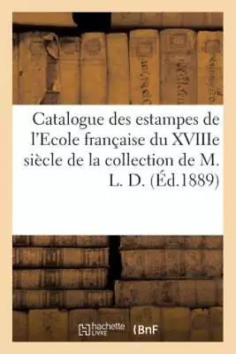 Catalogue Des Estampes De L'Ecole Fran?aise Du Xviiie Si?cle • $18.14