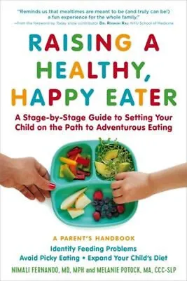 Raising A Healthy Happy Eater: A Parent's Handbook : A Stage-By- • $5.76