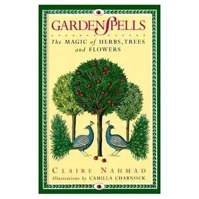 GARDEN SPELLS: Magic Of Herbs Trees And Flowers (... By Nahmad Claire Hardback • £3.49