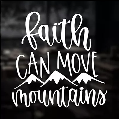 Faith Can Move Mountains White Vinyl Decal Car Truck Windows Laptop Tablet • $4.20