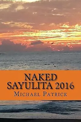 $21.23 • Buy Naked Sayulita 2016: Unauthorized Guide By Patrick, Michael -Paperback