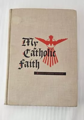 My Catholic Faith Louis Morrow Hardcover Published By My Mission House 1965 • $25