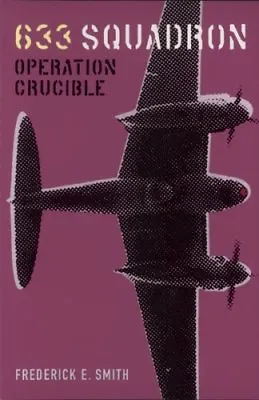 633 Squadron: Operation Crucible By Frederick E. Smith. 9780304366231 • £3.17