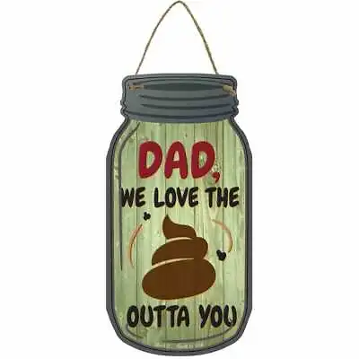 Dad WE Love The Poop Outta You 4  X 8  Metal Mason Jar Wall Sign - DS • $14.95