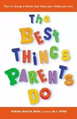 The Best Things Parents Do: Ideas & Insights From R- 1573249025 Paperback Kohl • $4.45