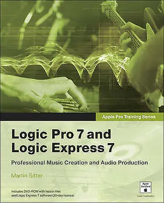 Apple Pro Training Series: Logic Pro 7 And Logic Express 7 By Martin Sitter... • £4