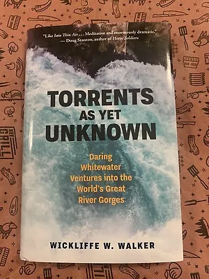 Torrents As Yet Unknown: Daring Whitewater Ventures Into The World's Great River • $37.48