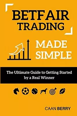 Betfair Trading Made Simple: The Ultimate Guide To Getting Started-Caan Berry • £4.52