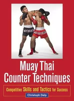 Muay Thai Counter Techniques: Competitive Skills And Tactics For Success - GOOD • $20.43