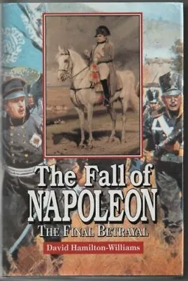 The Fall Of Napoleon: The Final BetrayalDavid Hamilton-Williams • £4.08