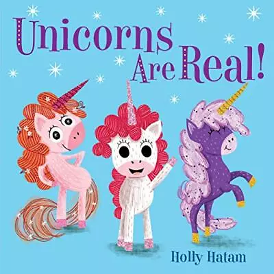 Unicorns Are Real! (Mythical Creatures Are Real!)Holly Hatam • £2.68