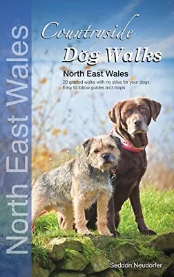 Countryside Dog Walks: North East Wales: 20 Graded Walks W... By Erwin Neudorfer • £6.49