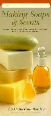 Making Soaps & Scents: Soaps Shampoos Perfumes & Splashes You Can Make  - GOOD • $4.48