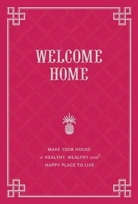 £8.53 • Buy Welcome Home: Make Your Home A Healthy, Wealthy, And Happy Pl...
