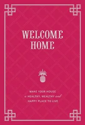 £8.53 • Buy Welcome Home: Make Your Home A Healthy, Wealthy, And Happy Pl...