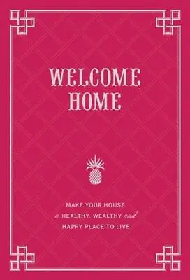 Welcome Home: Make Your Home A Healthy Wealthy And Happy Pl... • £7.95