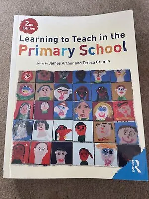 Learning To Teach In The Primary School 2nd Ed. Teresa Cremin & James Arthur • £5