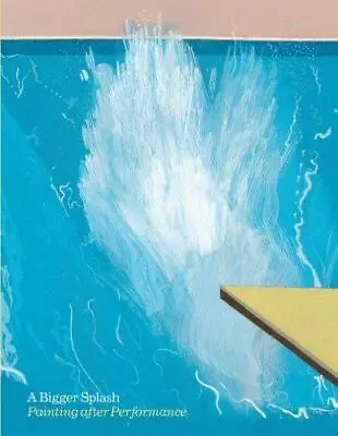 A Bigger Splash: Painting After Performance • £3.11