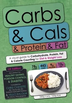 Carbs & Cals & Protein & Fat: A Visual Guide To Ca... By Yello Balolia Paperback • £19.99