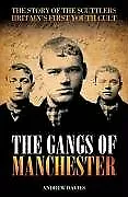 The Gangs Of Manchester: The Story Of The Scuttlers Britain's First Youth Cu. • £3.51