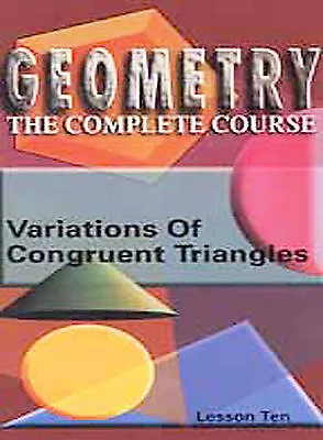 Geometry: The Complete Course - Lesson 10: Variations Of Congruent Triangles (D… • $21.95