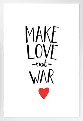 Make Love Not War Inspirational White Wood Framed Poster 14x20 • $39.98