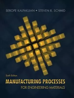 Manufacturing Processes For Engineering Materials By Steven Schmid And Serope... • $100