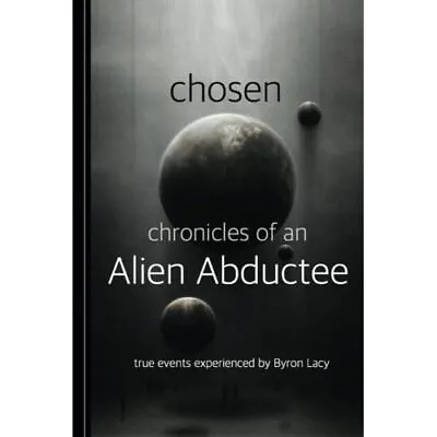 Chosen: Chronicles Of An Alien Abductee - Paperback NEW Lacy MR Byron  01/10/20 • £22.28