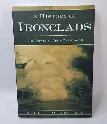 A History Of Ironclads The Power Of Iron Over Wood By John V Quarstein Civil War • $9.99
