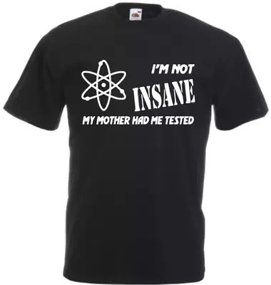 I'm Not Insane My Mother Had Me Tested Funny T-shirt Black Men Ladies Multi-list • £9.49