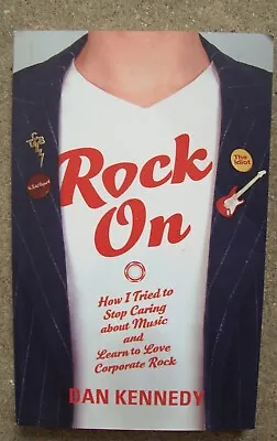 Rock On: How I Tried To Stop Caring About Music... Dan Kennedy; Paperback 2008 • £0.99