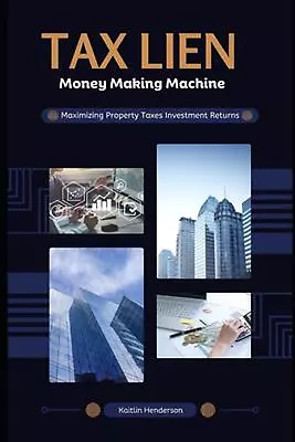 Tax Lien Money Making Machine: Maximizing Property Taxes Investment Returns By K • $29.69