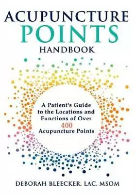 Acupuncture Points Handbook: A Patient's Guide To The Locations And Funct - GOOD • $16.21