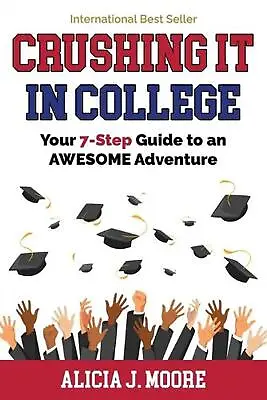 $52.99 • Buy Crushing It In College: Your 7-Step Guide To An Awesome Adventure By Alicia J. M