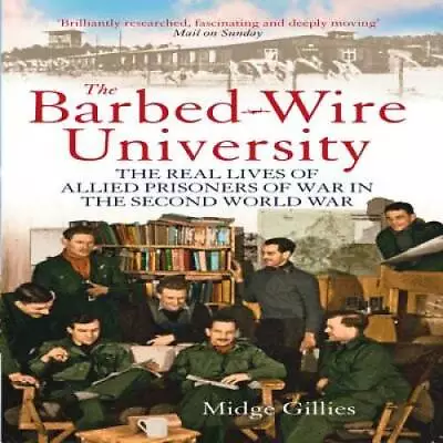 The Barbed Wire University: The Real Lives Of Allied Prisoners Of War In  - GOOD • $5.60