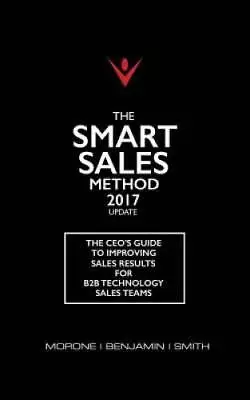 The Smart Sales Method 2017: The CEOs Guide To Improving Sales Results F - GOOD • $11.03