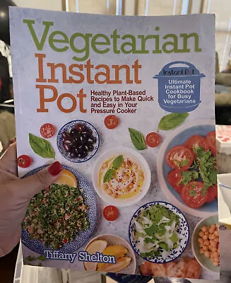 VEGETARIAN INSTANT POT: HEALTHY PLANT-BASED RECIPES TO By Tiffany Shelton *NEW* • $10