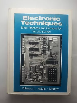 Electronic Techniques : Shop Practices And Construction Robert S. Villanucci • $30