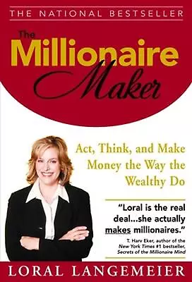 The Millionaire Maker: Act Think And Make Money The Way The Wealthy Do By Lora • $48.93