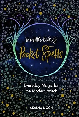 The Little Book Of Pocket Spells: Everyday Magic For The Mode... By Moon Akasha • £4.99