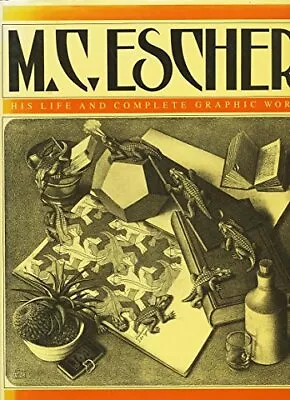 M.C. Escher- His Life And Complete Graphic Work: With A Fully Illustrated Catalo • £13