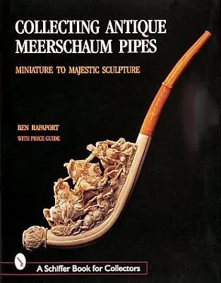 Collecting Antique Meerschaum Pipes : Miniature To Majestic Sculpture Hardco... • $60.43