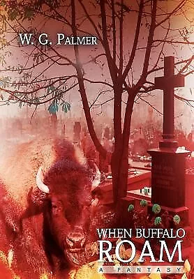 When Buffalo Roam: A Fantasy By Palmer W. G. -Hcover • $61.94