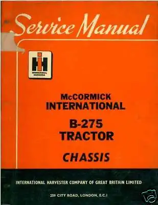 McCORMICK INTERNATIONAL TRACTOR B-275 WORKSHOP SERVICE MANUAL - B275 B 275 • £30
