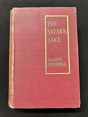 Elliott O’Donnell FOR SATAN’S SAKE Greening  1904 1st Ed. Supernatural  SCARCE! • $350