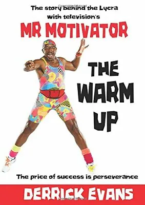 The Warm Up: The Story Behind The Lycra With Television's Mr Motivator By Derri • £9.84